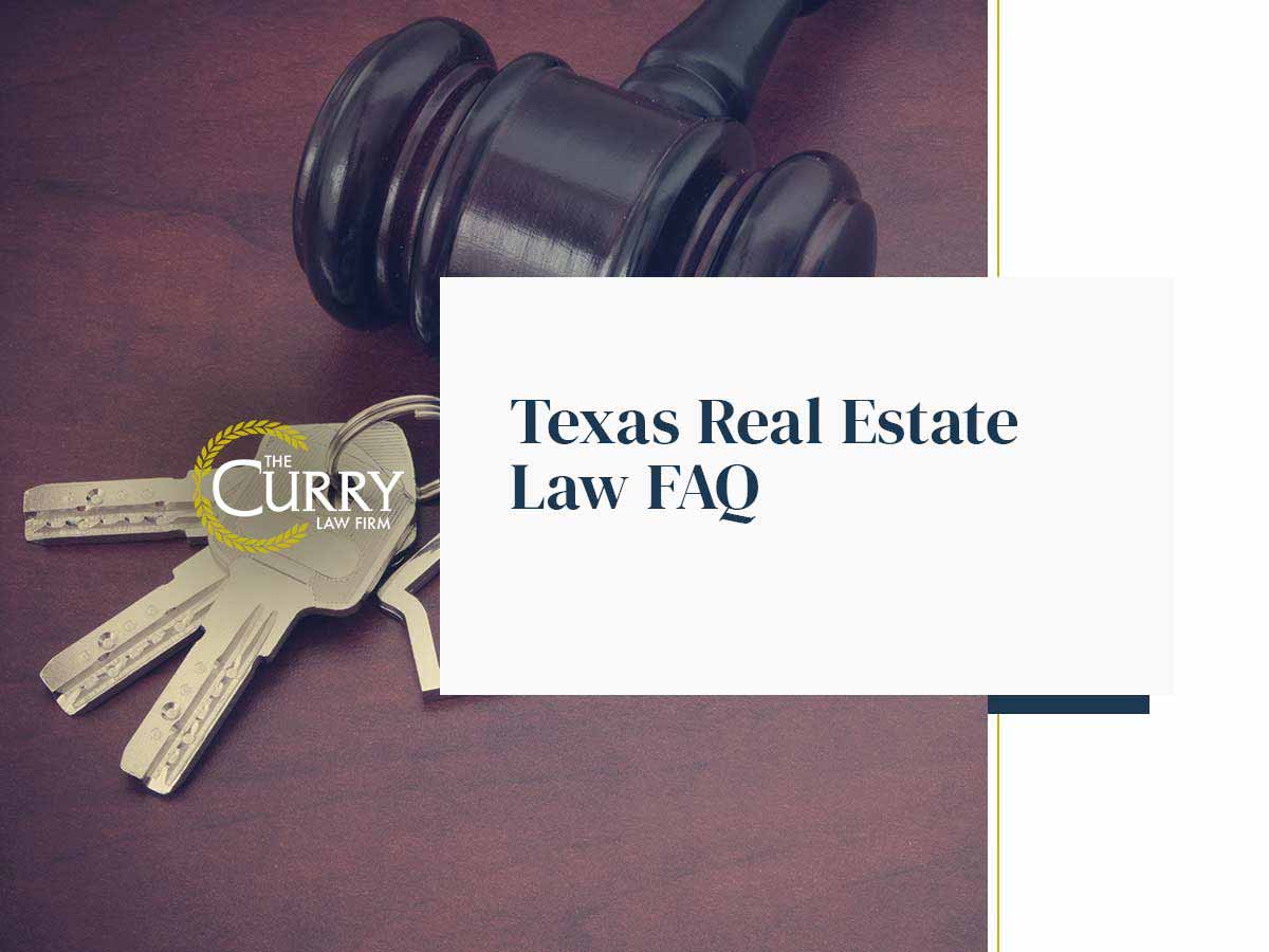 Texas Real Estate Law FAQ The Curry Law Firm, PLLC